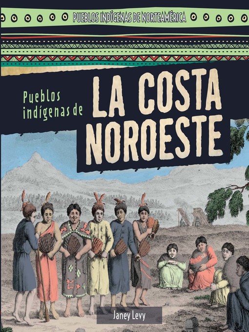 Title details for Pueblos indígenas de la costa Noroeste (Native Peoples of the Northwest Coast) by Janey Levy - Available